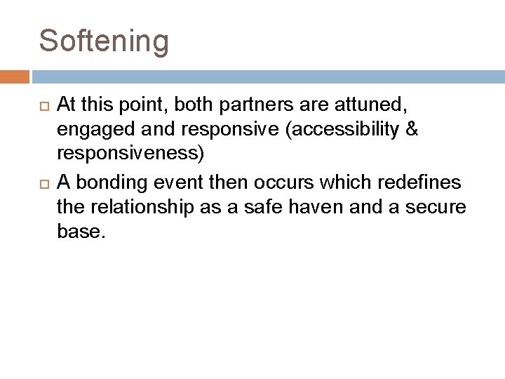 Softening At this point, both partners are attuned, engaged and responsive (accessibility & responsiveness)