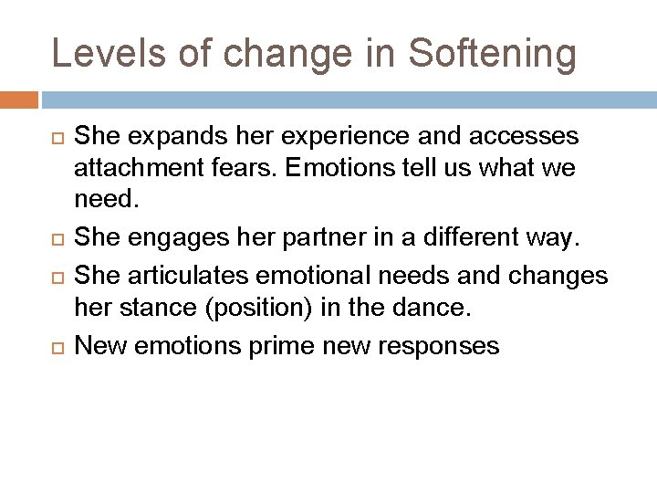 Levels of change in Softening She expands her experience and accesses attachment fears. Emotions