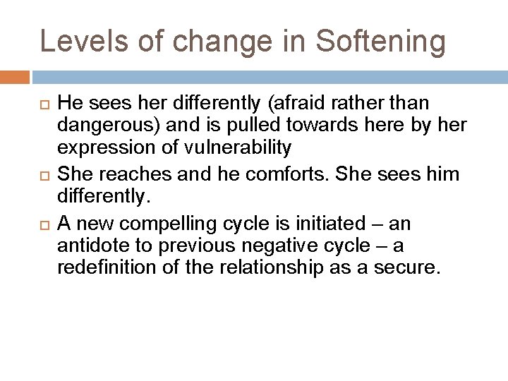 Levels of change in Softening He sees her differently (afraid rather than dangerous) and