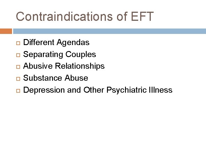 Contraindications of EFT Different Agendas Separating Couples Abusive Relationships Substance Abuse Depression and Other