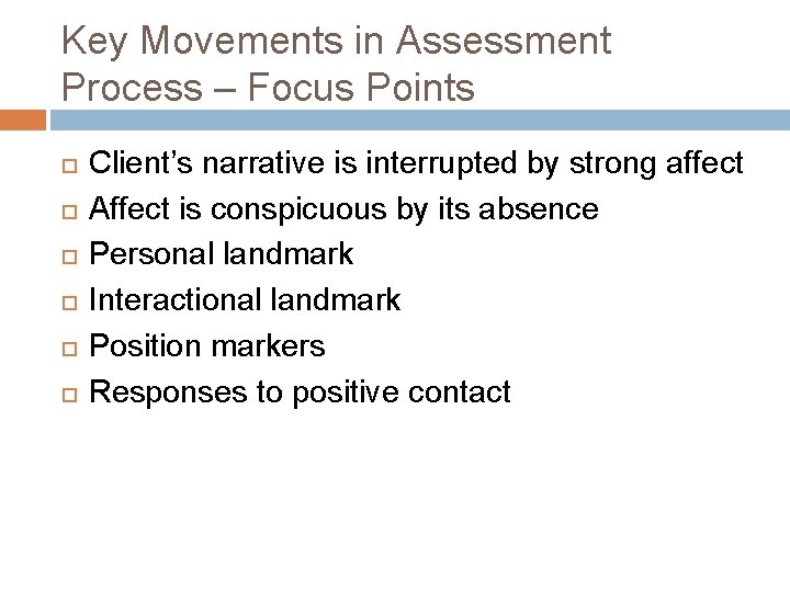 Key Movements in Assessment Process – Focus Points Client’s narrative is interrupted by strong