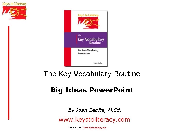 The Key Vocabulary Routine Big Ideas Power. Point By Joan Sedita, M. Ed. www.