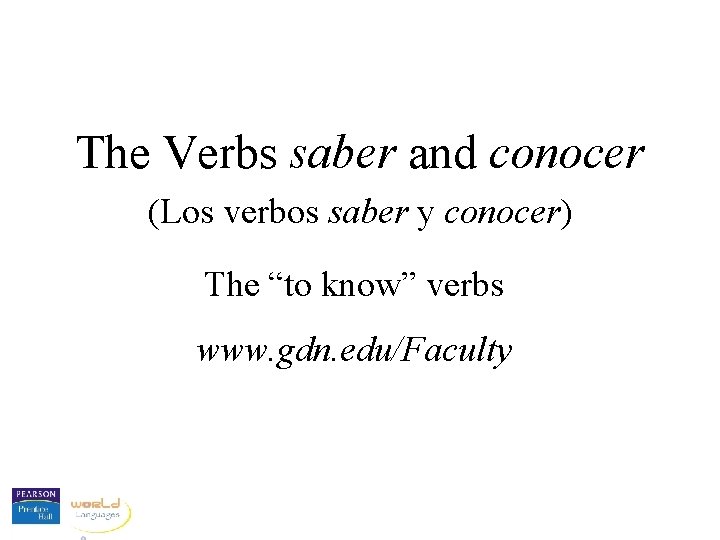 The Verbs saber and conocer (Los verbos saber y conocer) The “to know” verbs