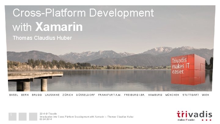 Cross-Platform Development with Xamarin Thomas Claudius Huber BASEL 1 BERN BRUGG LAUSANNE ZÜRICH DÜSSELDORF