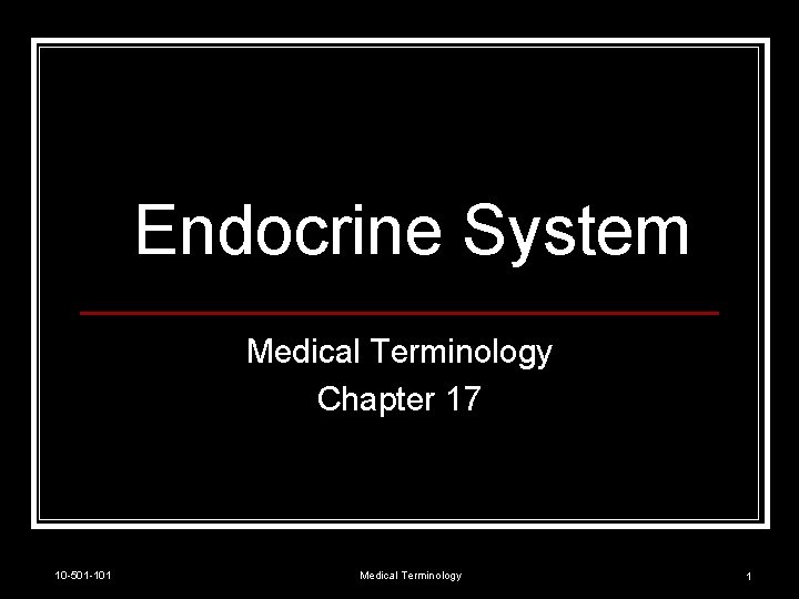 Endocrine System Medical Terminology Chapter 17 10 -501 -101 Medical Terminology 1 