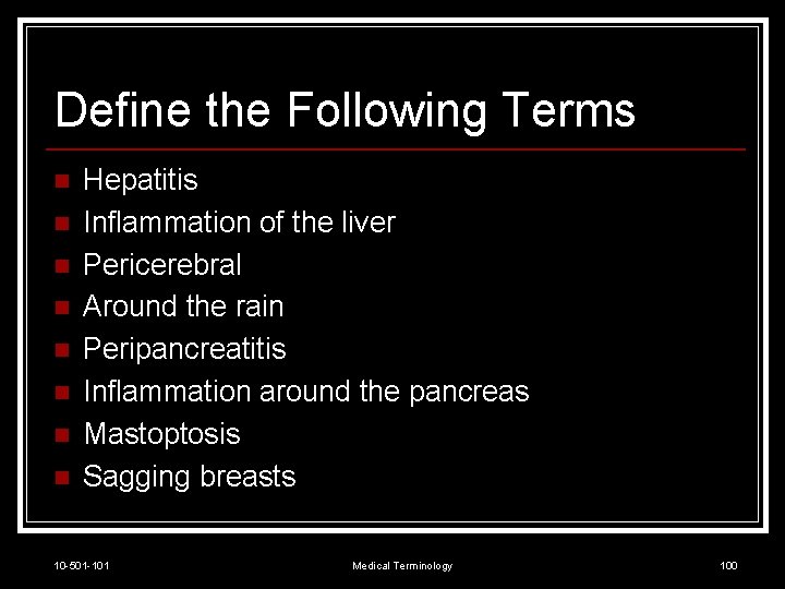 Define the Following Terms n n n n Hepatitis Inflammation of the liver Pericerebral