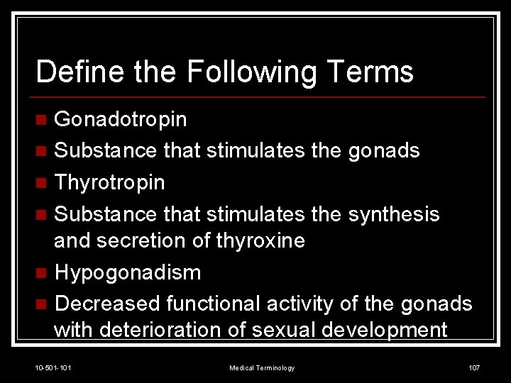 Define the Following Terms Gonadotropin n Substance that stimulates the gonads n Thyrotropin n