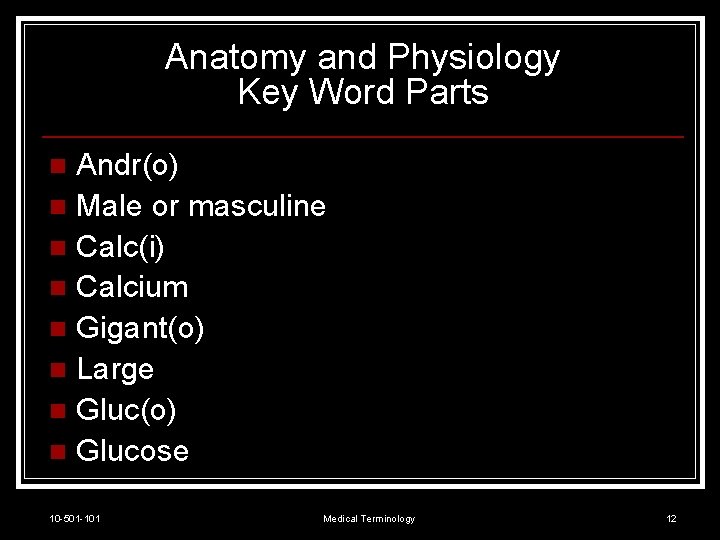 Anatomy and Physiology Key Word Parts Andr(o) n Male or masculine n Calc(i) n