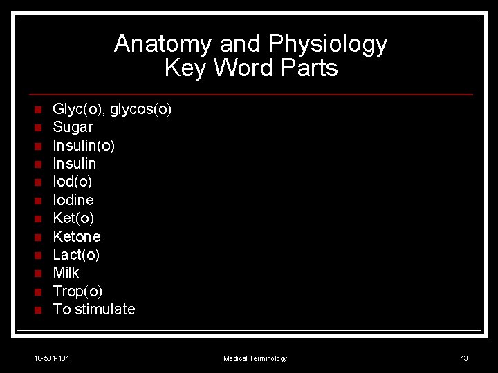 Anatomy and Physiology Key Word Parts n n n Glyc(o), glycos(o) Sugar Insulin(o) Insulin
