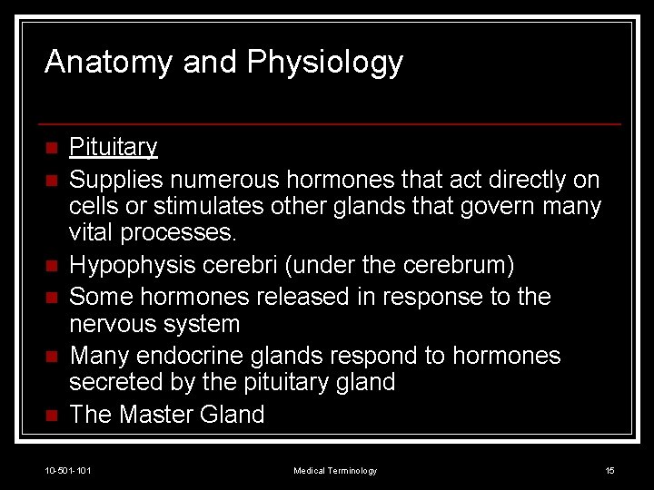 Anatomy and Physiology n n n Pituitary Supplies numerous hormones that act directly on