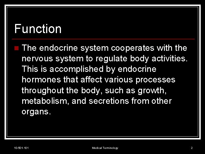 Function n The endocrine system cooperates with the nervous system to regulate body activities.