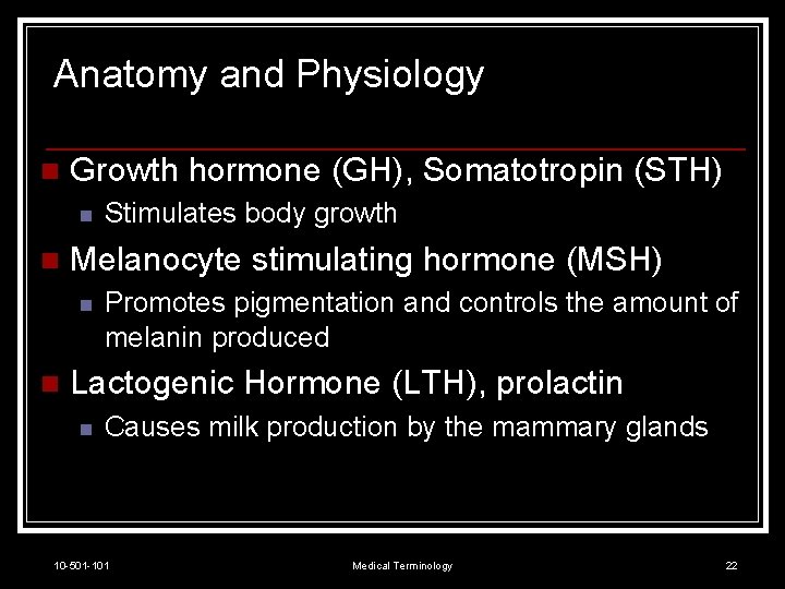 Anatomy and Physiology n Growth hormone (GH), Somatotropin (STH) n n Melanocyte stimulating hormone