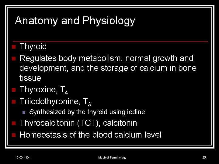 Anatomy and Physiology n n Thyroid Regulates body metabolism, normal growth and development, and