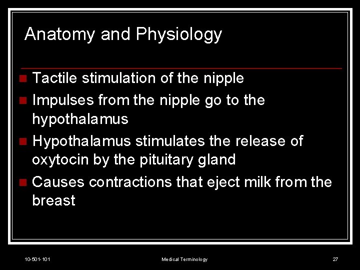 Anatomy and Physiology Tactile stimulation of the nipple n Impulses from the nipple go