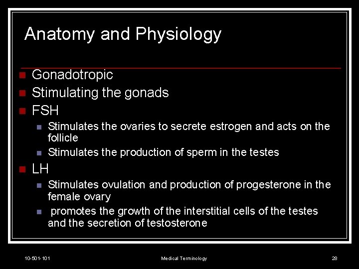 Anatomy and Physiology n n n Gonadotropic Stimulating the gonads FSH n n n