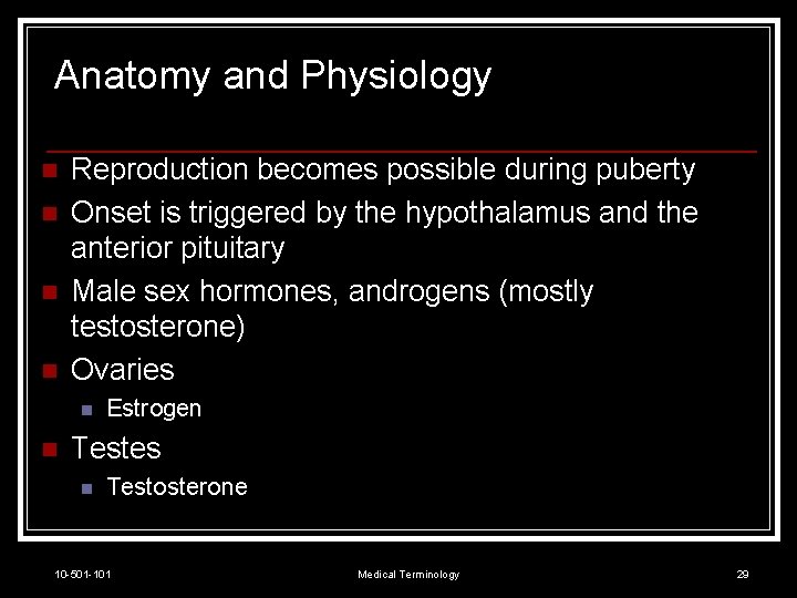 Anatomy and Physiology n n Reproduction becomes possible during puberty Onset is triggered by