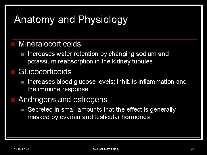 Anatomy and Physiology n Mineralocorticoids n n Glucocorticoids n n Increases water retention by