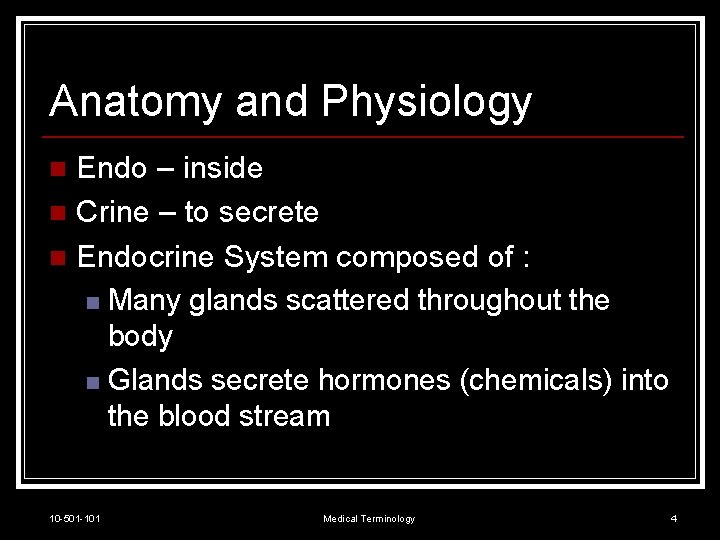 Anatomy and Physiology Endo – inside n Crine – to secrete n Endocrine System