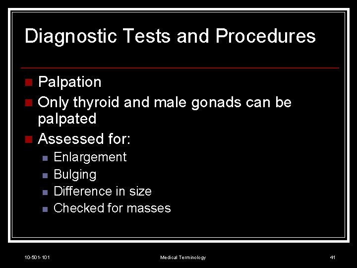 Diagnostic Tests and Procedures Palpation n Only thyroid and male gonads can be palpated