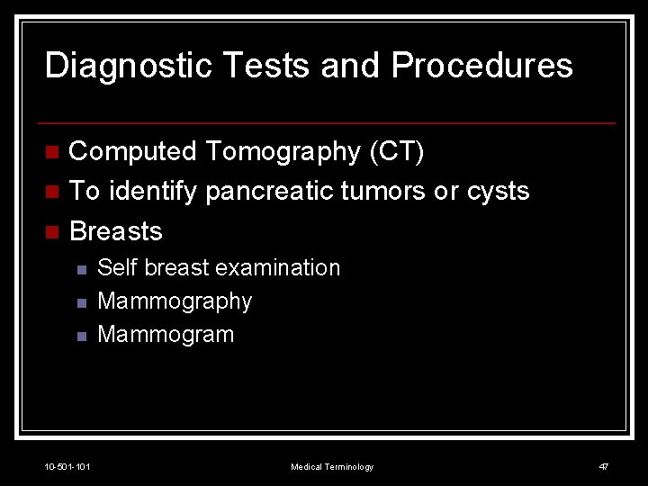 Diagnostic Tests and Procedures Computed Tomography (CT) n To identify pancreatic tumors or cysts