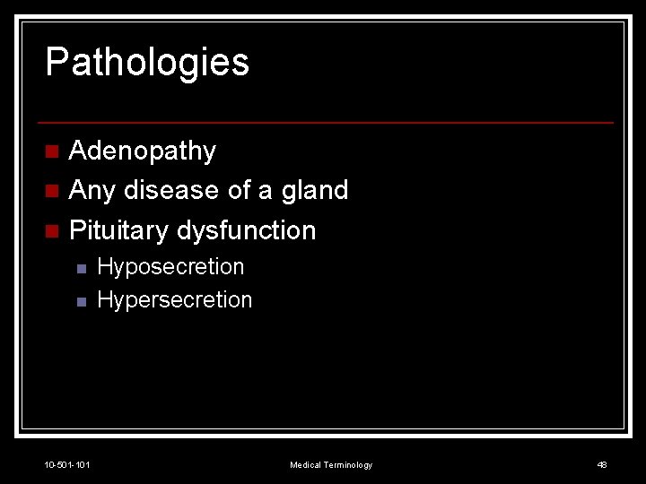 Pathologies Adenopathy n Any disease of a gland n Pituitary dysfunction n 10 -501