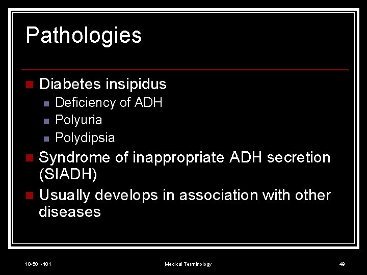 Pathologies n Diabetes insipidus n n n Deficiency of ADH Polyuria Polydipsia Syndrome of