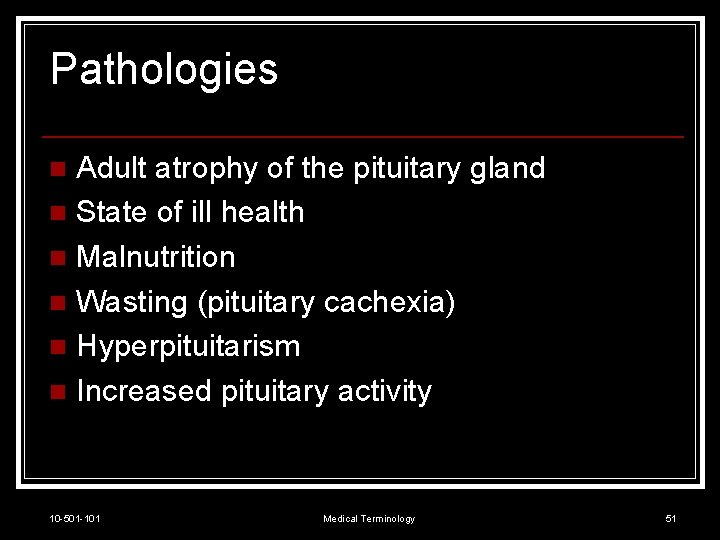 Pathologies Adult atrophy of the pituitary gland n State of ill health n Malnutrition