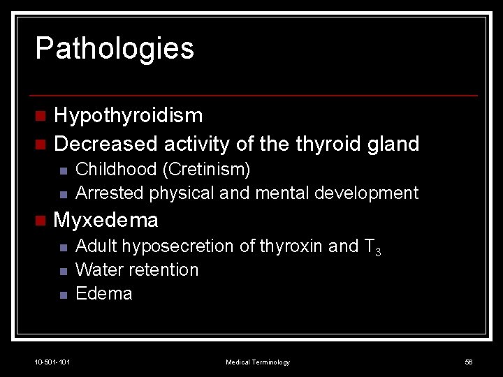 Pathologies Hypothyroidism n Decreased activity of the thyroid gland n n Childhood (Cretinism) Arrested