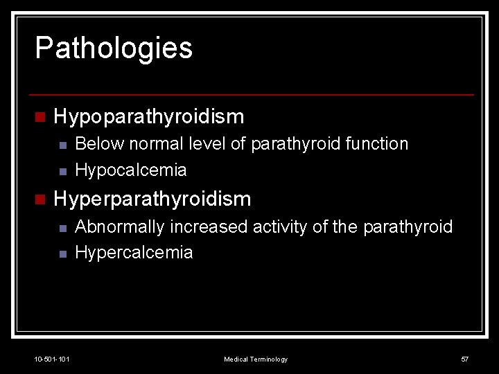 Pathologies n Hypoparathyroidism n n n Below normal level of parathyroid function Hypocalcemia Hyperparathyroidism
