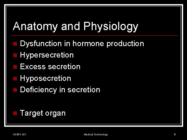 Anatomy and Physiology Dysfunction in hormone production n Hypersecretion n Excess secretion n Hyposecretion