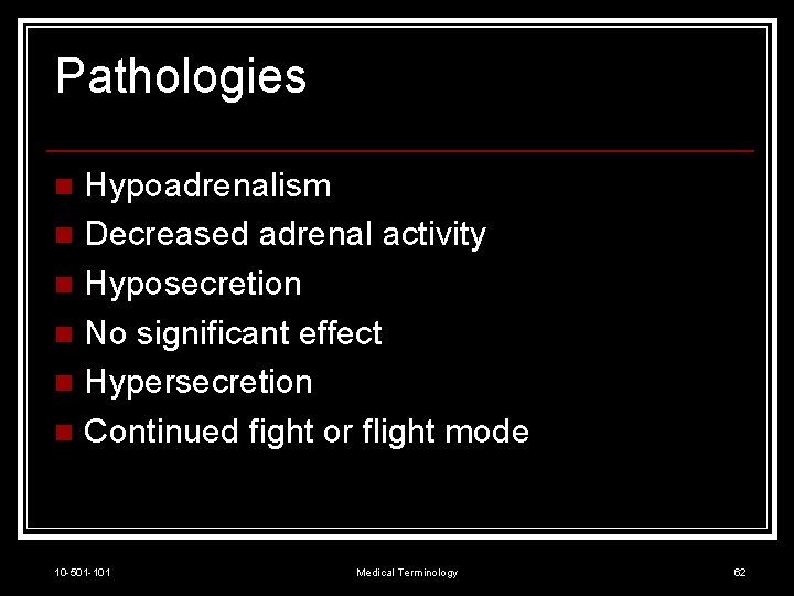 Pathologies Hypoadrenalism n Decreased adrenal activity n Hyposecretion n No significant effect n Hypersecretion