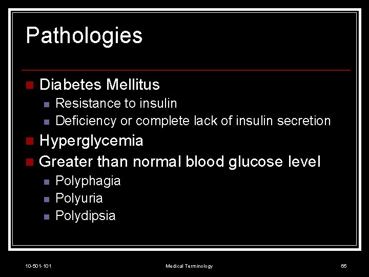 Pathologies n Diabetes Mellitus n n Resistance to insulin Deficiency or complete lack of
