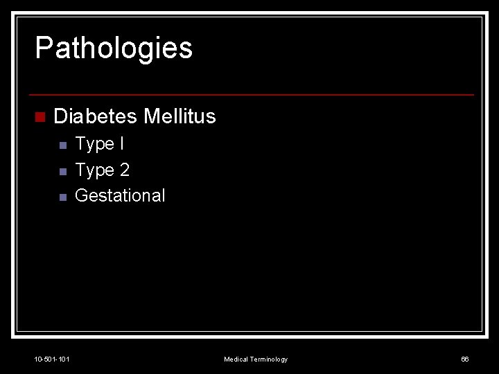 Pathologies n Diabetes Mellitus n n n 10 -501 -101 Type I Type 2