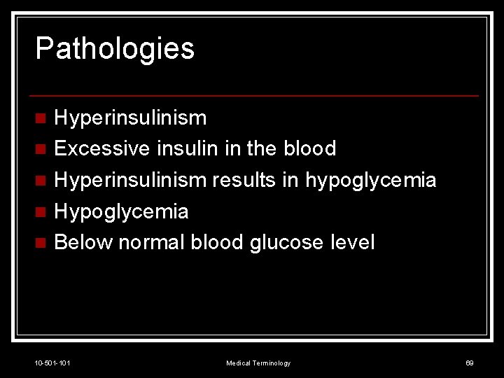 Pathologies Hyperinsulinism n Excessive insulin in the blood n Hyperinsulinism results in hypoglycemia n