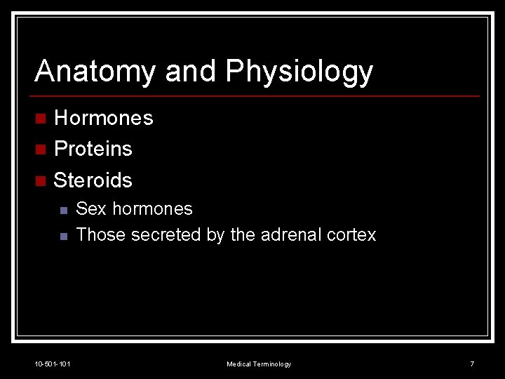 Anatomy and Physiology Hormones n Proteins n Steroids n n n 10 -501 -101