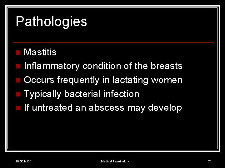 Pathologies Mastitis n Inflammatory condition of the breasts n Occurs frequently in lactating women