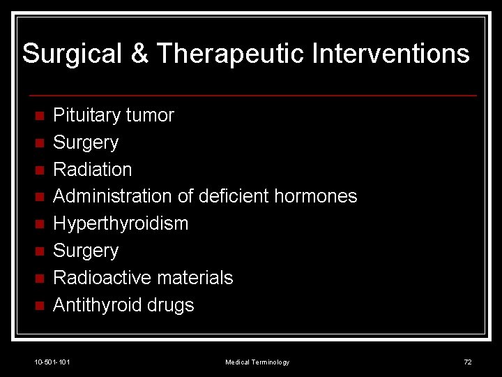 Surgical & Therapeutic Interventions n n n n Pituitary tumor Surgery Radiation Administration of