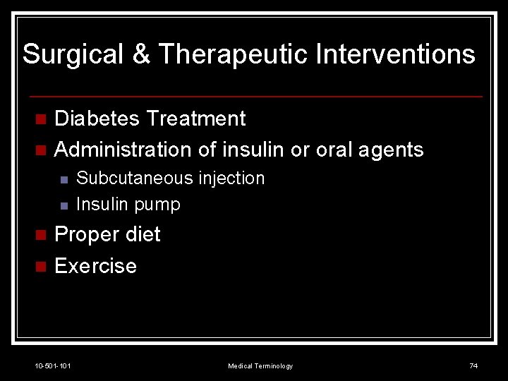 Surgical & Therapeutic Interventions Diabetes Treatment n Administration of insulin or oral agents n