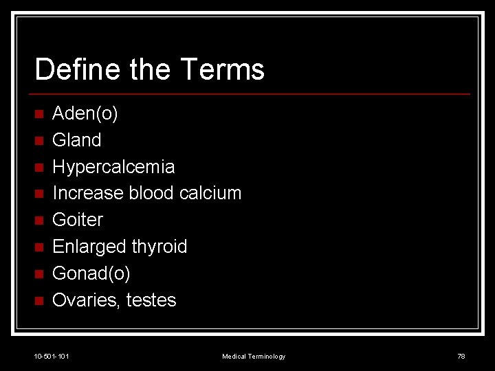 Define the Terms n n n n Aden(o) Gland Hypercalcemia Increase blood calcium Goiter