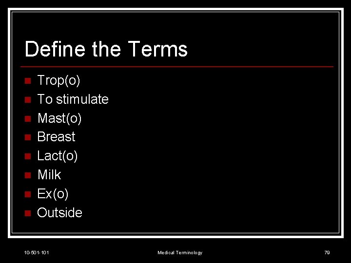Define the Terms n n n n Trop(o) To stimulate Mast(o) Breast Lact(o) Milk