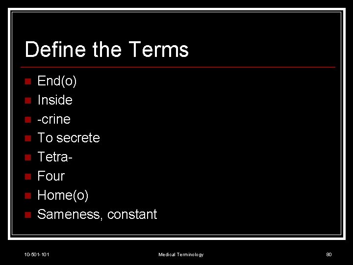 Define the Terms n n n n End(o) Inside -crine To secrete Tetra. Four