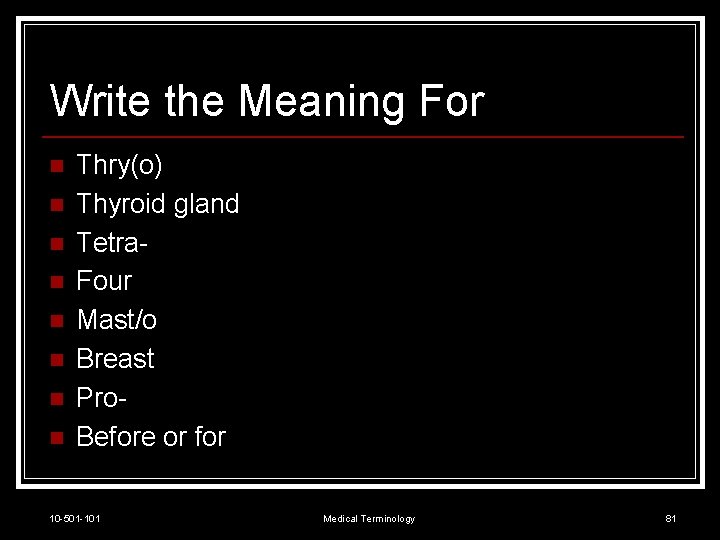 Write the Meaning For n n n n Thry(o) Thyroid gland Tetra. Four Mast/o