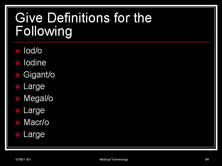 Give Definitions for the Following n n n n Iod/o Iodine Gigant/o Large Megal/o
