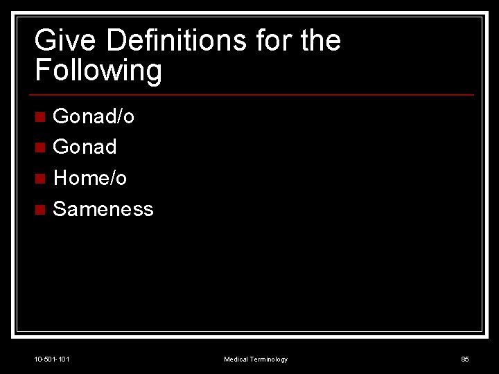 Give Definitions for the Following Gonad/o n Gonad n Home/o n Sameness n 10