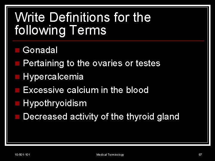 Write Definitions for the following Terms Gonadal n Pertaining to the ovaries or testes