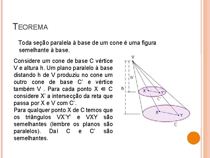 TEOREMA Toda seção paralela à base de um cone é uma figura semelhante à