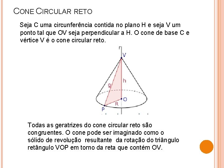 CONE CIRCULAR RETO Seja C uma circunferência contida no plano H e seja V