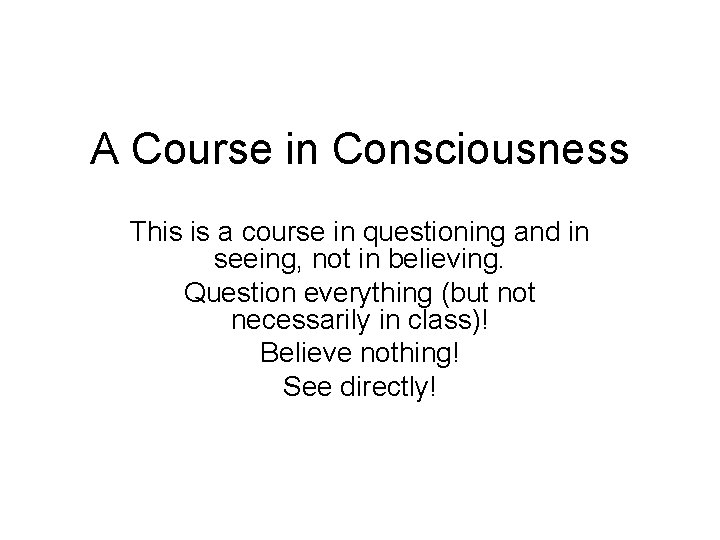 A Course in Consciousness This is a course in questioning and in seeing, not