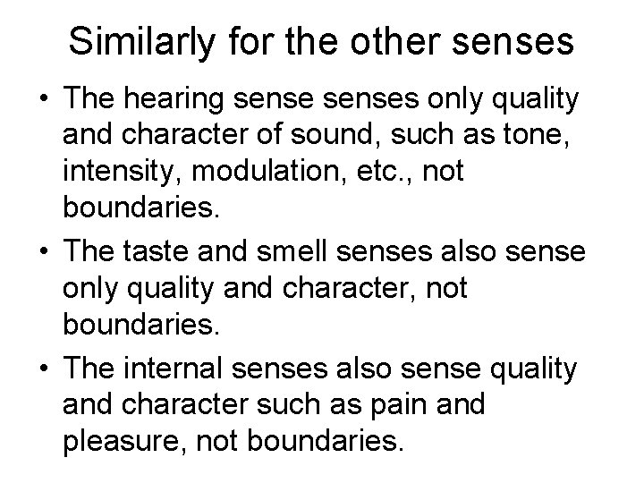 Similarly for the other senses • The hearing senses only quality and character of