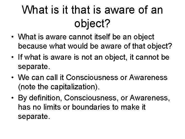 What is it that is aware of an object? • What is aware cannot